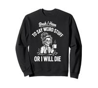 Je Dois dire des Choses bizarres ou Je Vais Mourir Docteur Sweatshirt