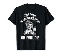 Je Dois dire des Choses bizarres ou Je Vais Mourir Docteur T-Shirt