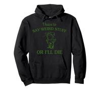 Je Dois dire des Choses bizarres ou Je Vais Mourir Funny Frog Sweat à Capuche
