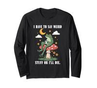 Je Dois dire des Choses bizarres ou Je Vais Mourir Humour Sarcastic Frog Manche Longue