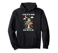 Je Dois dire des Choses bizarres ou Je Vais Mourir Humour Sarcastic Frog Sweat à Capuche