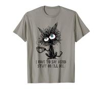 Je Dois dire des Choses bizarres ou Je Vais Mourir, Un mème drôle de Chat T-Shirt