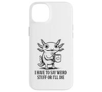 Je Dois dire des Choses étranges ou Je Vais Mourir - Funny Axolotl Meme Coque pour iPhone 14 Plus