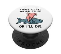 Je Dois dire des Choses étranges ou Je Vais Mourir - Funny Axolotl Meme PopSockets PopGrip Adhésif