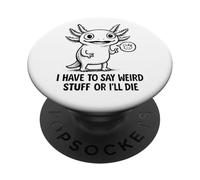 Je Dois dire des Choses étranges ou Je Vais Mourir - Funny Axolotl Meme PopSockets PopGrip Adhésif