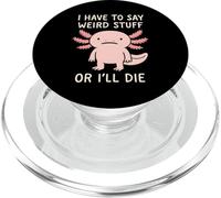 Je Dois dire des Choses étranges ou Je Vais Mourir - Funny Axolotl Meme PopSockets PopGrip pour MagSafe