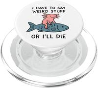 Je Dois dire des Choses étranges ou Je Vais Mourir - Funny Axolotl Meme PopSockets PopGrip pour MagSafe