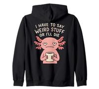 Je Dois dire des Choses étranges ou Je Vais Mourir - Funny Axolotl Meme Sweat à Capuche