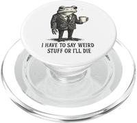 Je Dois dire des Choses étranges ou Je Vais Mourir - Funny Frog Meme PopSockets PopGrip pour MagSafe