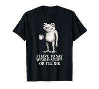 Je Dois dire des Choses étranges ou Je Vais Mourir Funny Frog Meme Retro T-Shirt