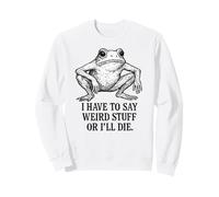 Je Dois dire des Choses étranges ou Je Vais Mourir - Funny Frog Meme Sweatshirt