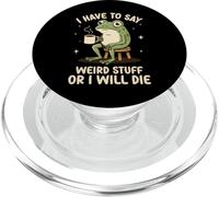 Je Dois dire des Choses étranges ou Je Vais Mourir Funny Meme Frog PopSockets PopGrip pour MagSafe