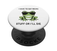 Je Dois dire des Choses étranges ou Je Vais Mourir Funny Saying Frog Meme PopSockets PopGrip Adhésif