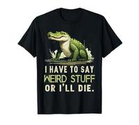 Je Dois dire des Choses étranges ou Je Vais Mourir Funny Saying Frog Meme T-Shirt
