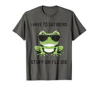 Je Dois dire des Choses étranges ou Je Vais Mourir Funny Saying Frog Meme T-Shirt