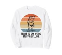 Je Dois dire des Choses étranges ou Je Vais Mourir Humor Frog Meme Retro Sweatshirt