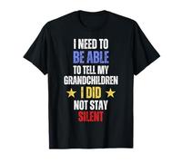 Je Dois être Capable de dire à Mes Petits-Enfants Que Je suis restée silencieuse T-Shirt