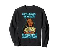 Je Dois me concentrer sur Mon Assiette pour m'inquiéter de ce qu'il y a sur la vôtre Sweatshirt