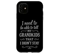 Je Dois Pouvoir dire à Mes Petits-Enfants Que Je ne suis Pas resté Coque pour iPhone 11