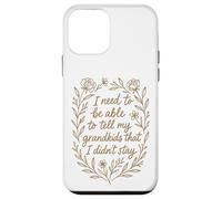 Je Dois Pouvoir dire à Mes Petits-Enfants Que Je ne suis Pas resté Coque pour iPhone 12 Mini