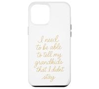Je Dois Pouvoir dire à Mes Petits-Enfants Que Je ne suis Pas resté Coque pour iPhone 12 Pro Max