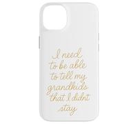 Je Dois Pouvoir dire à Mes Petits-Enfants Que Je ne suis Pas resté Coque pour iPhone 14 Plus