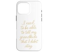 Je Dois Pouvoir dire à Mes Petits-Enfants Que Je ne suis Pas resté Coque pour iPhone 16 Pro Max