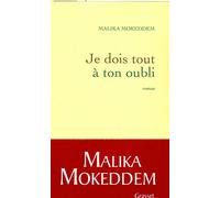 Je dois tout à ton oubli - Malika Mokeddem - Grasset - broché - Roman