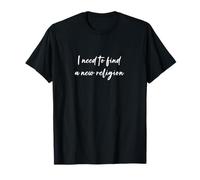 Je dois trouver une nouvelle religion T-Shirt