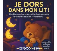 Je dors dans mon lit ! Une histoire douce pour aider les tout-petits à s’endormir seuls et sereinement. Avec outils pratiques pour les parents: Une ... dans l’apprentissage du sommeil autonome.
