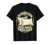 Je Dors sur Mes Deux Oreillers Sommeil Profond Calme T-Shirt