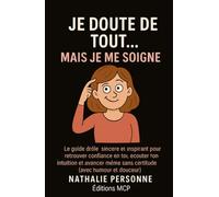 JE DOUTE DE TOUT… MAIS JE ME SOIGNE !: Le guide drôle et bienveillant pour cesser de te remettre en question toutes les trois minutes (et enfin respirer tranquille)