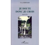 Je doute donc je crois Approches - Yves Bernard - L'harmattan - broché - Essai