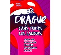 Je drague dans toutes les langues: Anglais, Espagnol, Italien, Allemand, Arabe