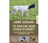 Je Dresse Mon Chien D'arrêt - Traité Pratique De Dressage