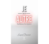 Je est un autre: Confidences d'un bipolaire