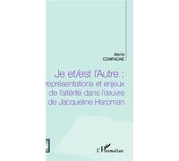 Je et/est l'Autre : Représentations et enjeux de l'altérité dans l'oeuvre de Jacqueline Harpman - Marie Compagne - L'harmattan - broché - Essai