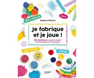Je fabrique et je joue ! 20 recettes de matériel créatif écoresponsable et économique. Sables magiques, peintures, craies, pâte à modeler ... - Delphine Thibault - Mango - broché - Document jeunesse