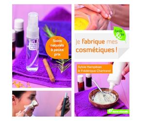 Je fabrique mes cosmétiques: Soins naturels à petits prix