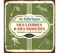 Je fabrique mes leurres et mes mouches: 50 modèles à réaliser soi-même