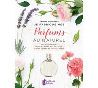 Je fabrique mes parfums au naturel