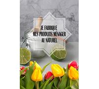 Je fabrique mes produits ménager au naturel: fabriquer ses produits d'entretien avec des produits naturels et disponible dans tous les foyers. Format Kindle