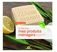 Je fabrique mes produits ménagers : Et mon shampooing, mon savon... Laetitia Royant