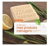 Je fabrique mes produits ménagers : Et mon shampooing, mon savon... Laetitia Royant
