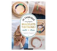 Je fabrique mes propres bracelets tibétains !: 10 bracelets pour attirer sérénité et harmonie