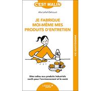 Je fabrique moi-même mes produits d'entretien: Dites adieu aux produits industriels nocifs pour l’environnement et la santé