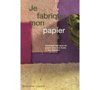 Je fabrique mon papier: Comment fabriquer du papier avec des fruits et des légumes