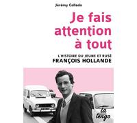 Je Fais Attention À Tout - L'histoire Du Jeune Et Rusé François Hollande
