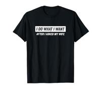 Je Fais ce Que Je Veux après Avoir demandé à ma Femme T-Shirt