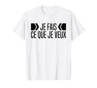 Je Fais Ce Que Je Veux - Citation Humour Phrase Humoristique T-Shirt
